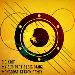 Big K.R.I.T. - My Sub Pt. 3 (Big Bang)(Mongoose Attack Remix)