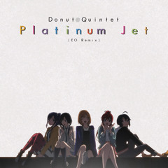 [ Shirobako ] Donut Quintet - Platinum Jet (EO Remix)