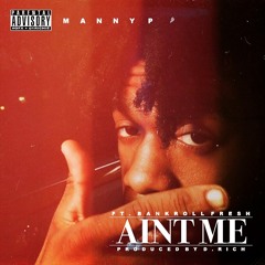 Manny P Aint Me Feat Bankroll Fresh (Prod By D Rich)