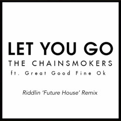 The Chainsmokers - Let You Go (Riddlin 'Future House' Remix)*Free Download!