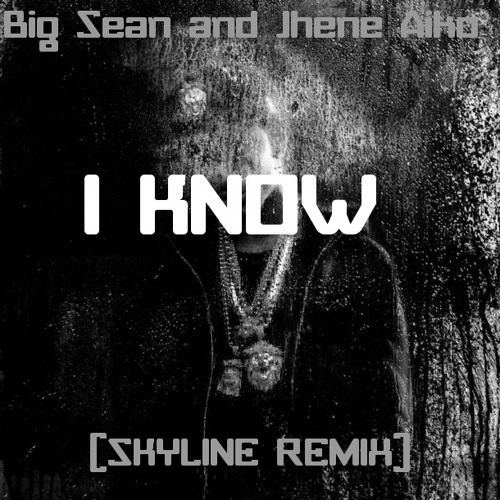 Big Sean Ft Jhene Aiko - I Know [Skyline Remix]