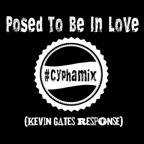 Posed To Be In Love Cyphamix (Kevin Gates Response) -Ms. Cypha