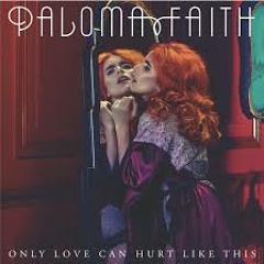 Paloma Faith - Only Love Can Hurt Like This (minha Versão) ^