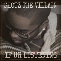 Shotz - If Ur Listening (Blow)