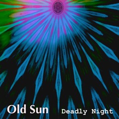Deadly Night - Old Sun