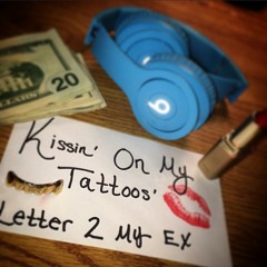 Kissing On My Tattoos (Letter 2 my Ex)