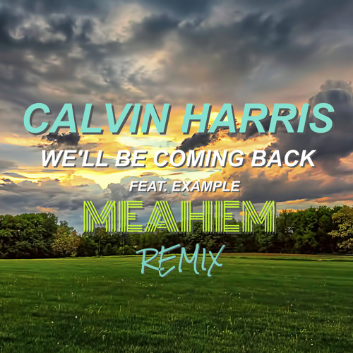 Calvin Harris - We'll Be Coming Back (Meahem Remix)FREE DOWNLOAD