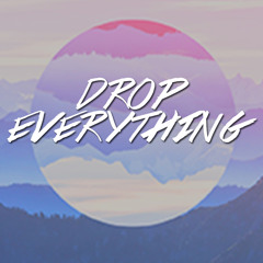 Drop Everything