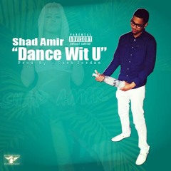 Shad Amir ~ "Dance Wit U" | Prod. By Cash Jordan