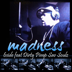 Madness 6side Feat Dirty Pimp - Sav Soulz
