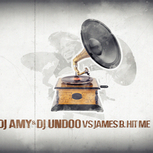 Dj Amy & Dj Undoo  vs James B. - Hit Me