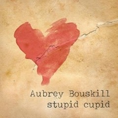 Stupid Cupid -  Aubrey Bouskill