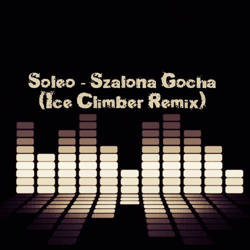 Soleo - Szalona Gocha ( Ice Climber Remix ) <3