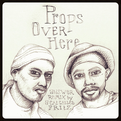 Props Over Here - Beatnuts (Answer remix by aCatCalledFRITZ)