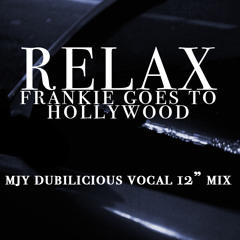 Relax (MJY Dubilicious Vocal 12" Mix) FRANKIE GOES TO HOLLYWOOD