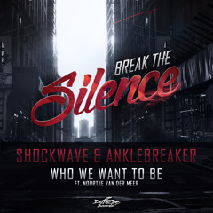Shockwave & Anklebreaker - Who We Want To Be (ft. Noortje van der Meer) [ALBUM TEASER]