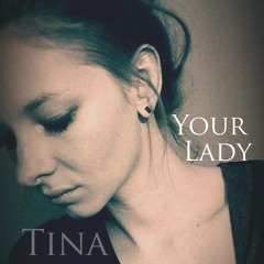 Tina - Your Lady