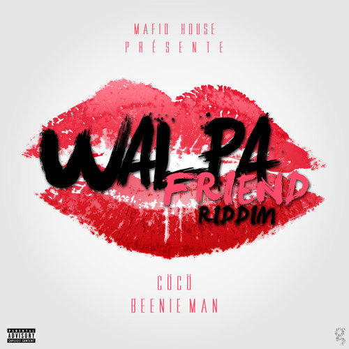 Mafio House presents :  Walpa Friend Riddim (Beenie Man & CöCö)