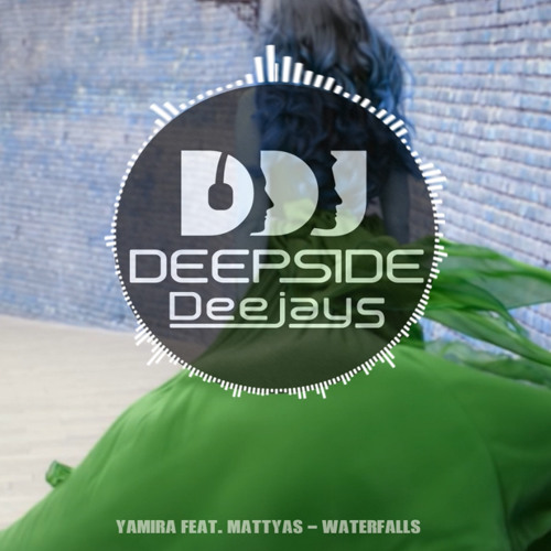 Yamira Feat.Mattyas - Waterfalls (Deepside Deejays Remix)