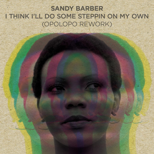 OUT NOW! Sandy Barber - I Think I'll Do Some Stepping (On My Own) - Opolopo Rework