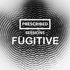 Prescribed Sessions - Fugitive