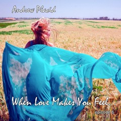 Andrew Placid - When Love Makes You Feel  (episode 6)