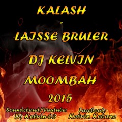 Kalash - Laisse bruler(Dj Kelvin Moombah Remix 2015)