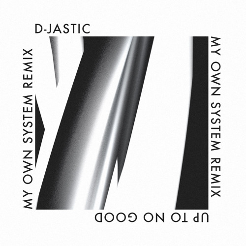 D-Jastic - Up To No Good (My Own System Remix)