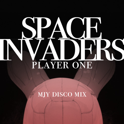 Space Invaders (MJY Disco Mix) PLAYER ONE