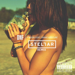 DnF - P Reign Ft. Drake & Future (Stellar Remix)