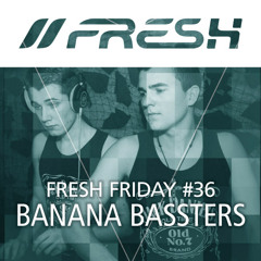 FRESH FRIDAY #36 mit Banana Bassters
