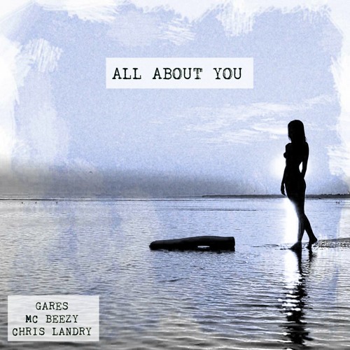 All About You Ft. MC Beezy & Chris Landry (prod. By Dre Eazy)
