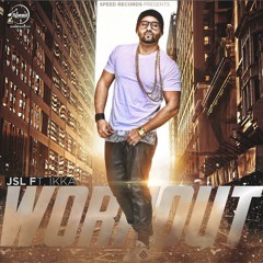 Workout- JSL Ft IKka