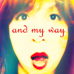 and my way