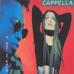 Cappella  - (U Got 2 Know)Remix