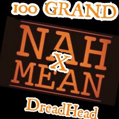 100 Grand Stan X Dreadhead - Nah Mean (Prod By. KY Beatz)