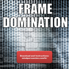 Frame Domination - Hold The Strongest Frame Anywhere - Effortless Persuasion And Social Dominance