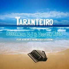 Doctor Keos & Bossanova DJ - TARANTEIRO Feat. Scream & Francesca Cittadino