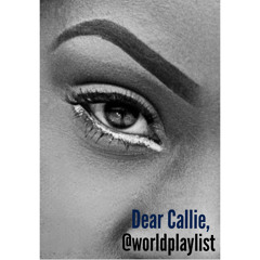 Dear Callie,/ World Playlist "Good Vibes"
