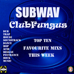 Subwav-Clubfungus-Top-Ten-Favourite-Mixs-This-Week