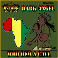Dark Angel│Who Dem A Call│Danny T Remix