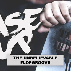 The Unbelievable Flopgroove