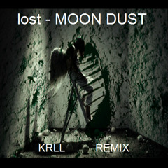 Lost - MOON DUST ( KRLL COLLAB REMIX ) © 2015 ® 2015