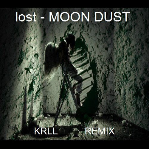 Lost - MOON DUST ( KRLL COLLAB REMIX ) © 2015 ® 2015