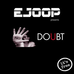 EJOOP - NO DOUBT (ORIGINAL MIX) ***FREE DOWNLOAD***