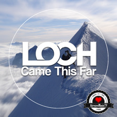 LOCH - Came This Far [AirwaveMusic Release]