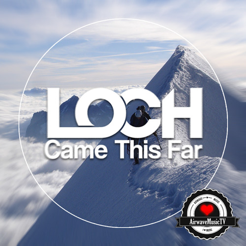 LOCH - Came This Far [AirwaveMusic Release]