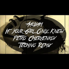 Aaliyah - If Your Girl Only Knew (Petko Chervenkov Techno Bootleg)