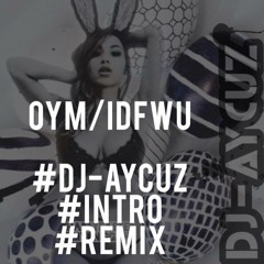 Outta Your Mind:IDFWU (DJ - AYCUZ Intro Remix)