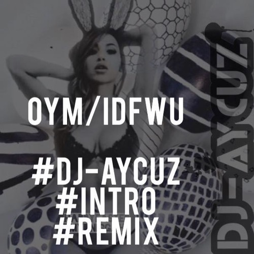Outta Your Mind:IDFWU (DJ - AYCUZ Intro Remix)
